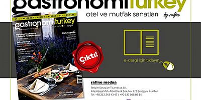 Gastronomi Turkey By Rafine yeni sayısı yayında