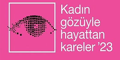 Türkiye’nin kadınlara özel tek fotoğraf yarışması olan Kadın Gözüyle Hayattan Kareler 2023 için başvurular başladı